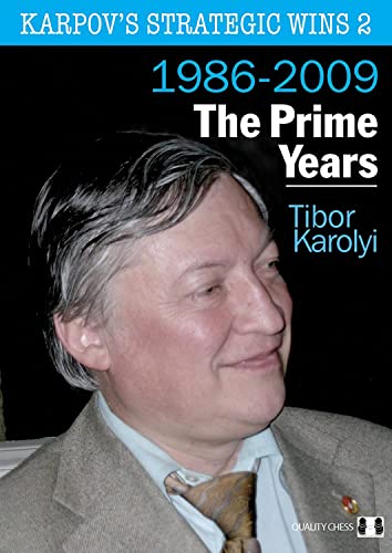 Karpov's Strategic Wins 2: The Prime Years: The Prime Years 1986-2009 Karpov's Strategic Wins 2: The Prime Years: The Prime Years 1986-2009