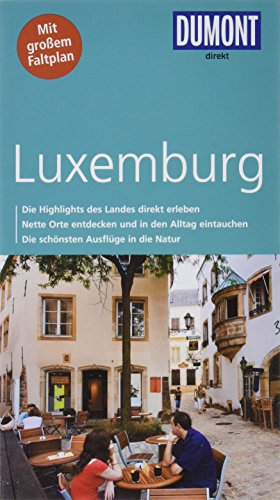 DuMont direkt Reiseführer Luxemburg: Die Highlights des Landes direkt erleben. Nette Orte entdecken und in den Alltag eintauchen. Die schönsten Ausflüge in die Natur DuMont direkt Reiseführer Luxemburg: Die Highlights des Landes direkt erleben. Nette Orte entdecken und in den Alltag eintauchen. Die schönsten Ausflüge in die Natur