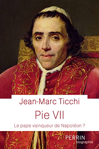 Pie VII - Le Pape vainqueur de Napoléon ? Pie VII - Le Pape vainqueur de Napoléon ? von PERRIN