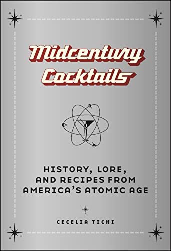 Midcentury Cocktails: History, Lore, and Recipes from America's Atomic Age von New York University Press
