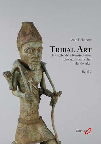 Tribal Art: Das vollendete Kunstschaffen schwarzafrikanischer Handwerker, Band 2 von agenda Münster