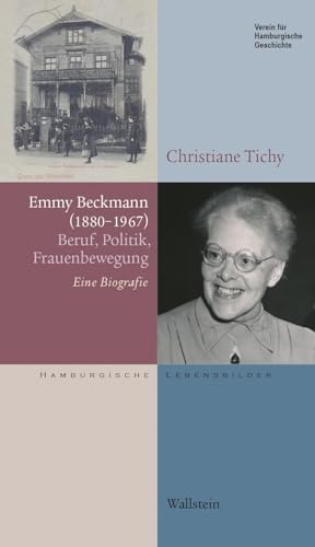 Emmy Beckmann (1880-1967): Beruf, Politik, Frauenbewegung. Eine Biografie (Hamburgische Lebensbilder) von Wallstein Verlag