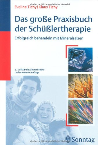 Das große Praxisbuch der Schüßlertherapie: Erfolgreich behandeln mit Mineralsalzen