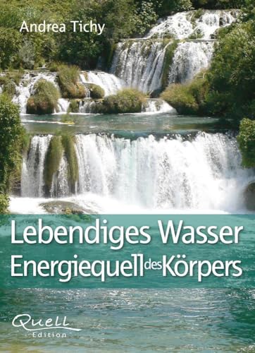 Lebendiges Wasser Energiequell des Körpers von Quell Edition