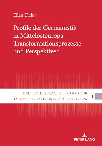 Profile der Germanistik in Mittelosteuropa – Transformationsprozesse und Perspektiven: Habilitationsschrift (Deutsche Sprache und Kultur in Mittel-, Ost- und Südosteuropa, Band 1)