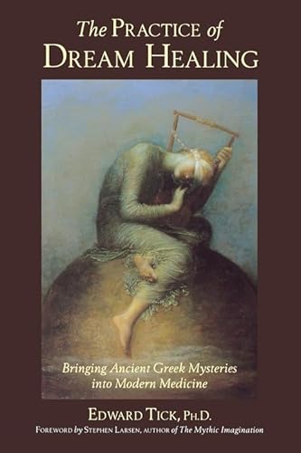 The Practice of Dream Healing: Bringing Ancient Greek Mysteries Into Modern Medicine