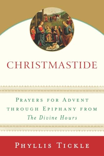 Christmastide: Prayers for Advent Through Epiphany from The Divine Hours von Galilee Trade
