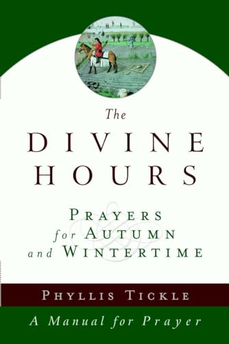 The Divine Hours (Volume Two): Prayers for Autumn and Wintertime: A Manual for Prayer