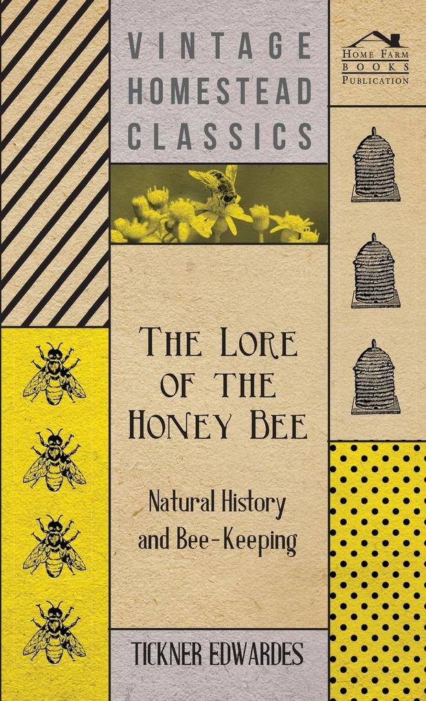The Lore of the Honey Bee - Natural History and Bee-Keeping von Home Farm Books