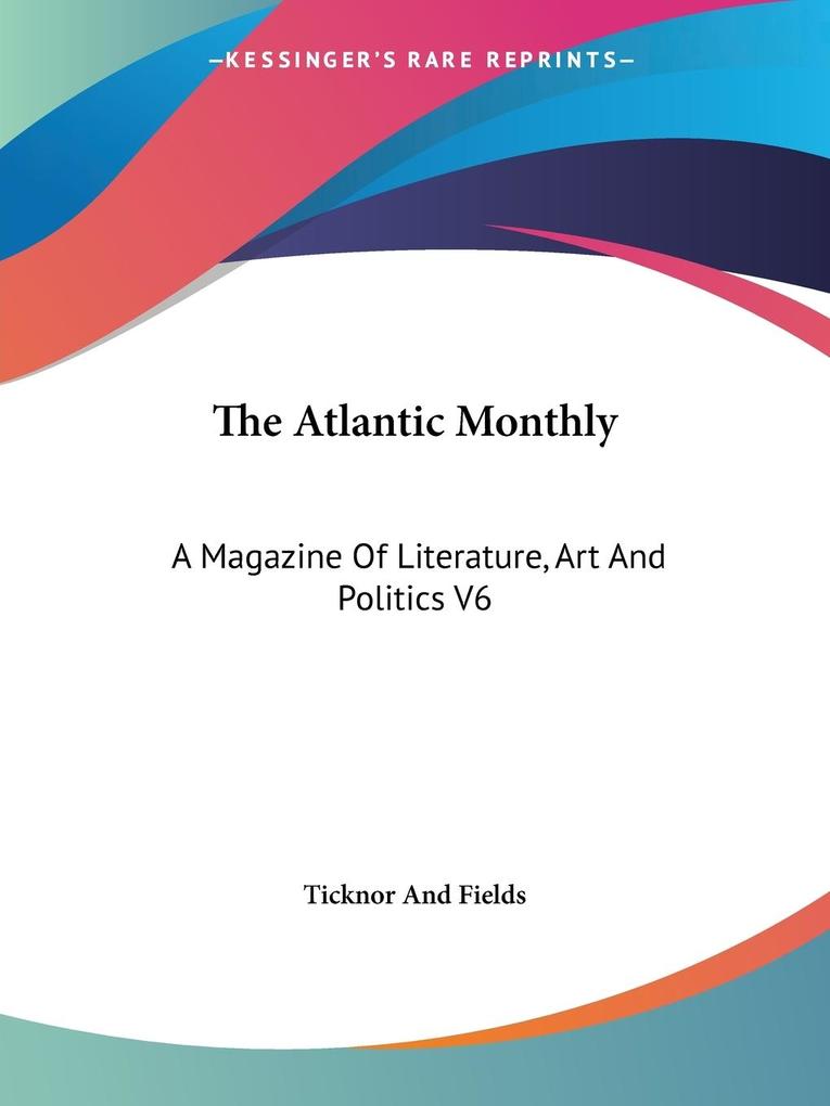The Atlantic Monthly von Kessinger Publishing LLC
