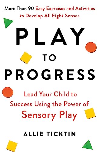 Play to Progress: Lead Your Child to Success Using the Power of Sensory Play von Piatkus Books