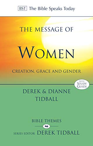 The Message of Women: Creation, Grace and Gender (The Bible Speaks Today)