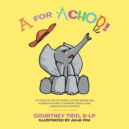 A for Achoo!: The ABCs of action words, sound words, and nursery rhymes to support speech and language development