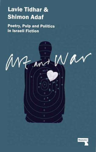 Art and War: Poetry, Pulp and Politics in Israeli Fiction von Repeater