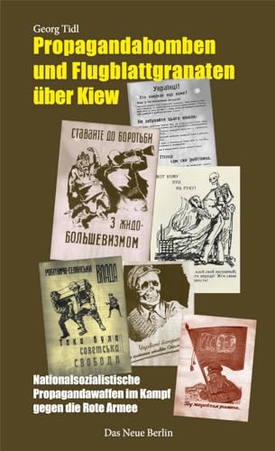 Propagandabomben und Flugblattgranaten über Kiew: Nationalsozialistische Propagandawaffen im Kampf gegen die Rote Armee
