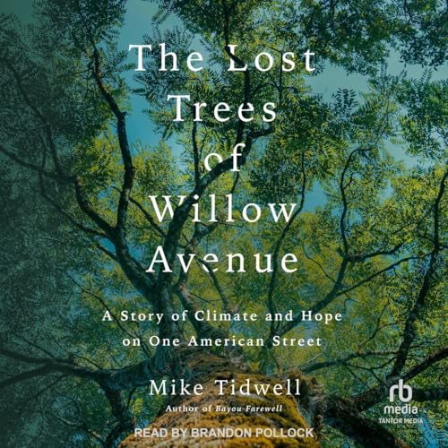 The Lost Trees of Willow Avenue: A Story of Climate and Hope on One American Street von Blackstone Publishing
