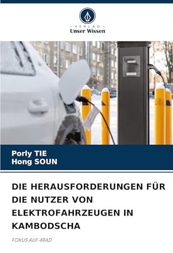 DIE HERAUSFORDERUNGEN FÜR DIE NUTZER VON ELEKTROFAHRZEUGEN IN KAMBODSCHA: FOKUS AUF 4RAD von Verlag Unser Wissen