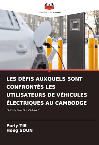 LES DÉFIS AUXQUELS SONT CONFRONTÉS LES UTILISATEURS DE VÉHICULES ÉLECTRIQUES AU CAMBODGE: FOCUS SUR LES 4 ROUES von Editions Notre Savoir