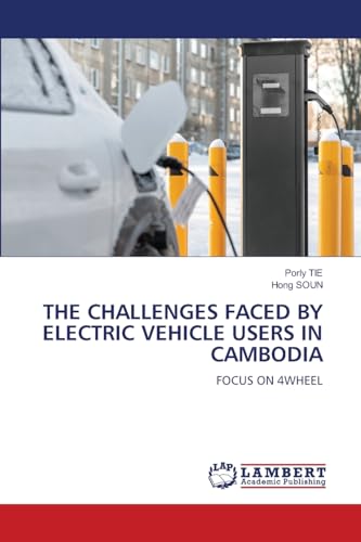 THE CHALLENGES FACED BY ELECTRIC VEHICLE USERS IN CAMBODIA: FOCUS ON 4WHEEL von LAP LAMBERT Academic Publishing