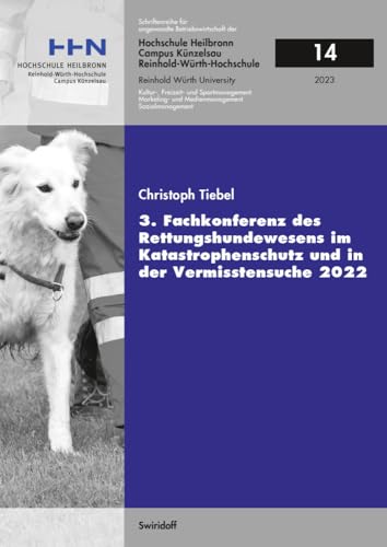 3. Fachkonferenz des Rettungshundewesens im Katastrophenschutz und in der Vermisstensuche 2022 (Schriftenreihe für angewandte Betriebswirtschaft der Reinhold Würth Hochschule Heilbronn und Künzelsau) von Swiridoff