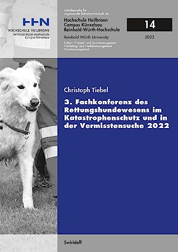 3. Fachkonferenz des Rettungshundewesens im Katastrophenschutz und in der Vermisstensuche 2022 (Schriftenreihe für angewandte Betriebswirtschaft der Reinhold Würth Hochschule Heilbronn und Künzelsau)