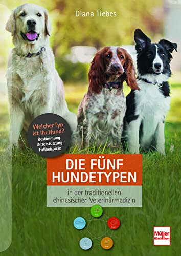 Die fünf Hundetypen: In der traditionellen chinesischen Veterinärmedizin von Müller Rüschlikon