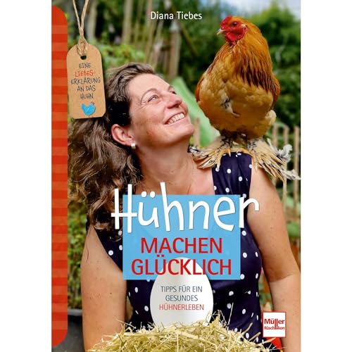 Hühner machen glücklich: Eine Liebeserklärung an das Huhn - Tipps für ein gesundes Hühnerleben von Müller Rüschlikon