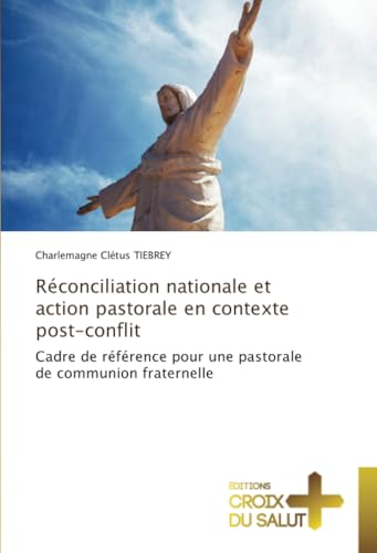 Réconciliation nationale et action pastorale en contexte post-conflit: Cadre de référence pour une pastorale de communion fraternelle Réconciliation nationale et action pastorale en contexte post-conflit: Cadre de référence pour une pastorale de communion fraternelle von Éditions Croix du Salut