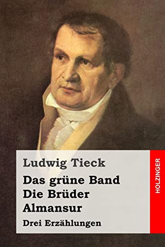 Das grüne Band / Die Brüder / Almansur: Drei Erzählungen Das grüne Band / Die Brüder / Almansur: Drei Erzählungen von CREATESPACE