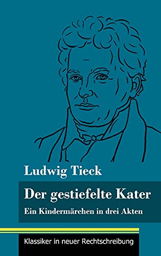 Der gestiefelte Kater: Ein Kindermärchen in drei Akten, mit Zwischenspielen, einem Prolog und einem Epilog (Band 168, Klassiker in neuer Rechtschreibung)