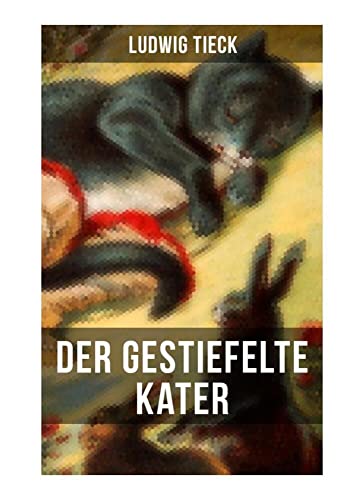 Der gestiefelte Kater: Ein Komödie in drei Akten nach dem gleichnamigen Märchen