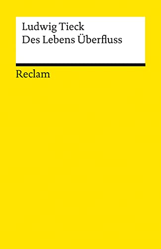 Des Lebens Überfluss. Novelle: Tieck, Ludwig – Deutsch-Lektüre, Deutsche Klassiker der Literatur – 19629 (Reclams Universal-Bibliothek) von Reclam Philipp Jun.