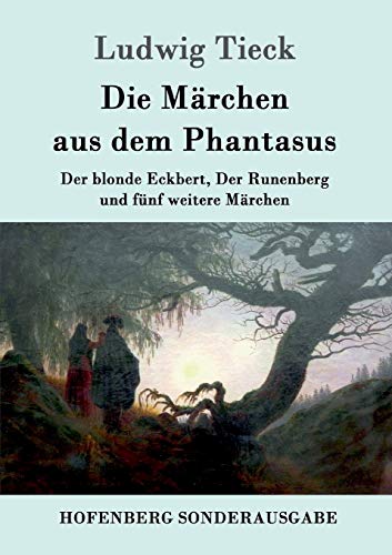 Die Märchen aus dem Phantasus: Der blonde Eckbert, Der Runenberg und fünf weitere Märchen