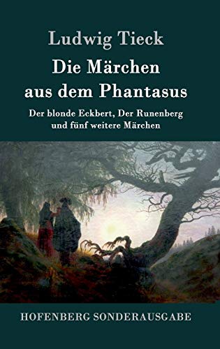 Die Märchen aus dem Phantasus: Der blonde Eckbert, Der Runenberg und fünf weitere Märchen Die Märchen aus dem Phantasus: Der blonde Eckbert, Der Runenberg und fünf weitere Märchen