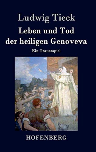 Leben und Tod der heiligen Genoveva: Ein Trauerspiel Leben und Tod der heiligen Genoveva: Ein Trauerspiel von Hofenberg