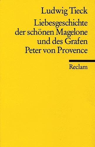 Liebesgeschichte der schönen Magelone und des Grafen Peter von Provence: Tieck, Ludwig - Klassiker der deutschen Literatur Liebesgeschichte der schönen Magelone und des Grafen Peter von Provence: Tieck, Ludwig - Klassiker der deutschen Literatur