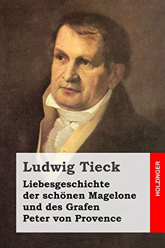 Liebesgeschichte der schönen Magelone und des Grafen Peter von Provence Liebesgeschichte der schönen Magelone und des Grafen Peter von Provence von CREATESPACE