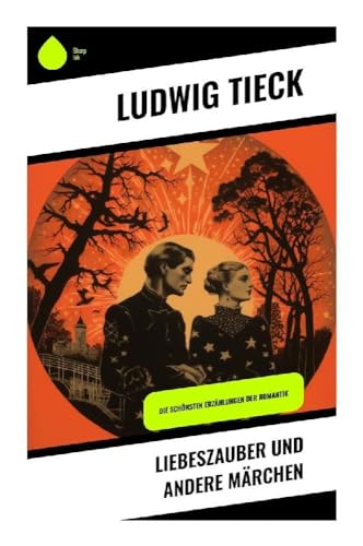 Liebeszauber und andere Märchen: Die schönsten Erzählungen der Romantik Liebeszauber und andere Märchen: Die schönsten Erzählungen der Romantik von Sharp Ink
