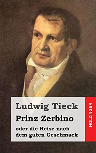Prinz Zerbino oder die Reise nach dem guten Geschmack: Ein deutsches Lustspiel in sechs Akten Prinz Zerbino oder die Reise nach dem guten Geschmack: Ein deutsches Lustspiel in sechs Akten von CREATESPACE