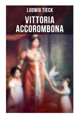 Vittoria Accorombona: Untergang der römischen Familie Accoromboni von Musaicum Books