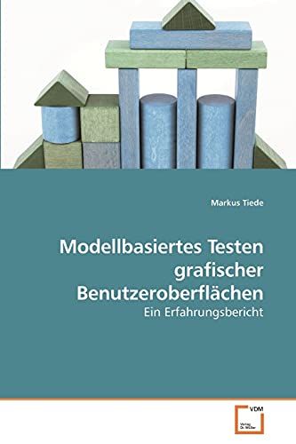 Modellbasiertes Testen grafischer Benutzeroberflächen: Ein Erfahrungsbericht von VDM Verlag