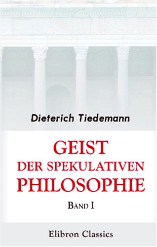 Geist der spekulativen Philosophie: Band I.Von Thales bis Sokrates