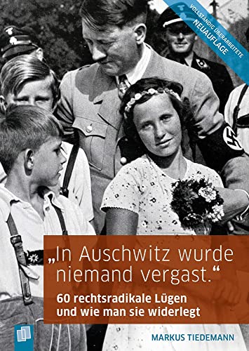 "In Auschwitz wurde niemand vergast.": 60 rechtsradikale Lügen und wie man sie widerlegt