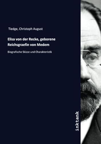 Elisa von der Recke, geborene Reichsgraefin von Medem: Biografische Skizze und Charakteristik