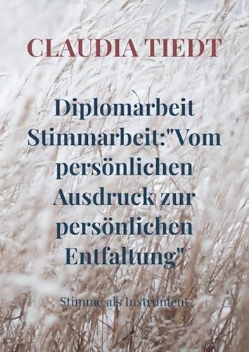 Diplomarbeit Stimmarbeit:"Vom persönlichen Ausdruck zur persönlichen Entfaltung": Stimme als Instrument von Bookmundo