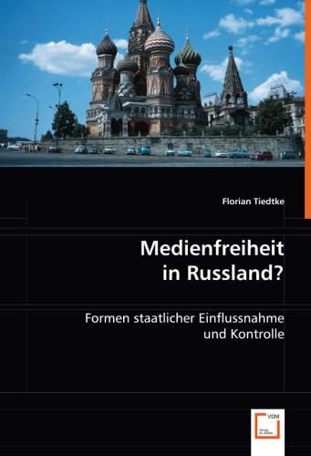 Medienfreiheit in Russland?: Formen staatlicher Einflussnahme und Kontrolle