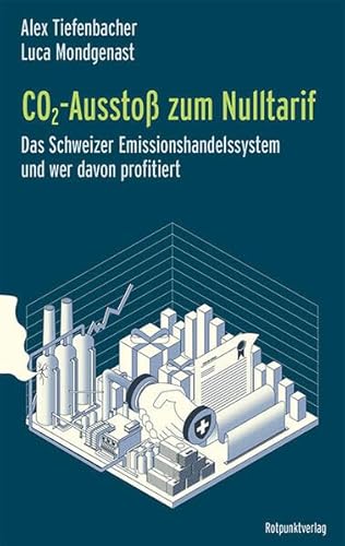 CO2-Ausstoß zum Nulltarif: Das Schweizer Emissionshandelssystem und wer davon profitiert von Rotpunktverlag