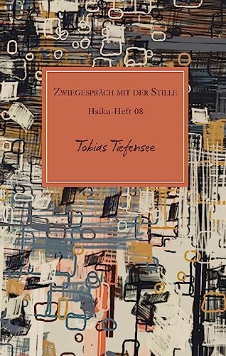 Zwiegespräche mit der Stille: Haiku-Heft Nr. 08: Haiku-Heft 08