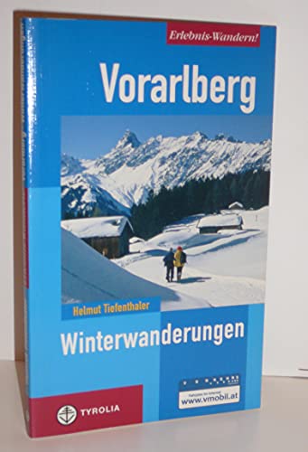 Erlebnis-Wandern! Vorarlberg. Winterwanderungen: Bodensee Alpenrhein, Bregenzerwald, Kleinwalsertal, Alpenregion Bludenz, Arlberg, Montafon
