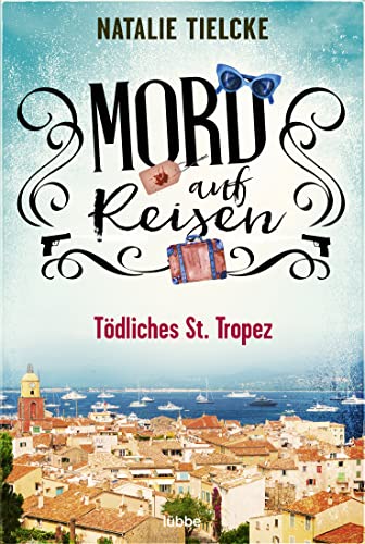 Mord auf Reisen - Tödliches St. Tropez (Ein Fall für Claire und Andrew, Band 1) von Lübbe